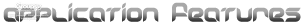 Application Features